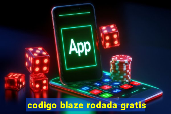 codigo blaze rodada gratis